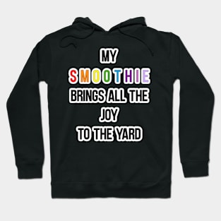 My Smoothie Brings All The Joy Hoodie